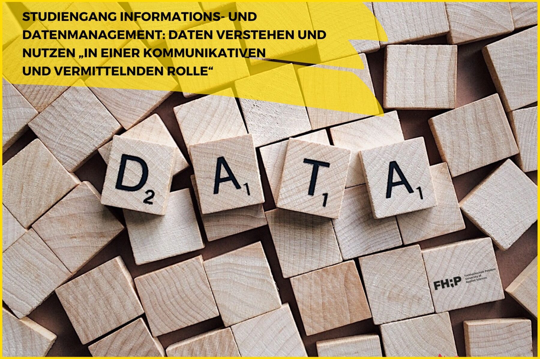 Studiengang Informations- und Datenmanagement: Scrabble-Steine bilden das Wort DATA bei der FH Potsdam.